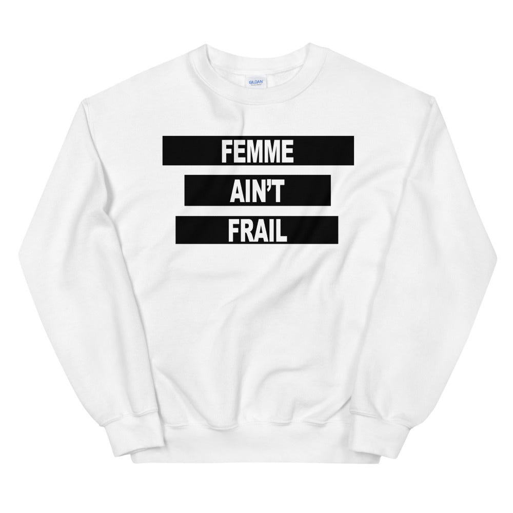 Femme Ain't Frail -- Sweatshirt
