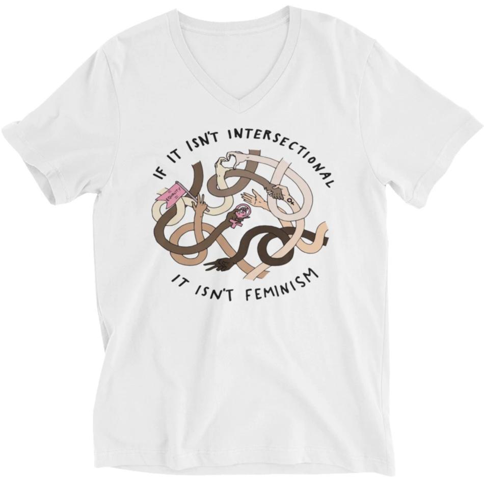 If It Isn't Intersectional It Isn't Feminism -- Unisex T-Shirt