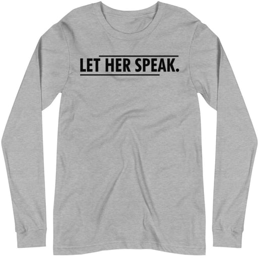 Let Her Speak -- Unisex Long Sleeve