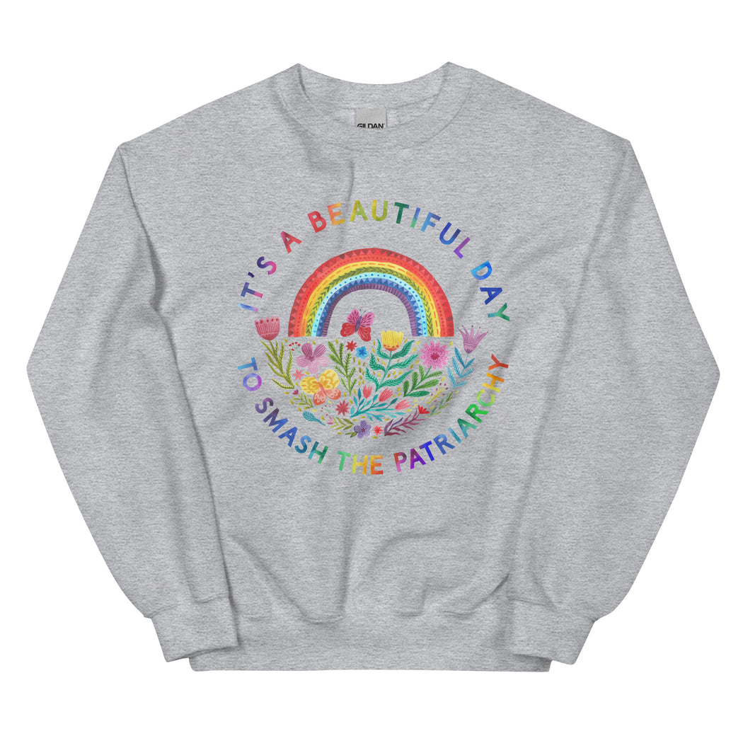 It's A Beautiful Day To Smash The Patriarchy -- Sweatshirt