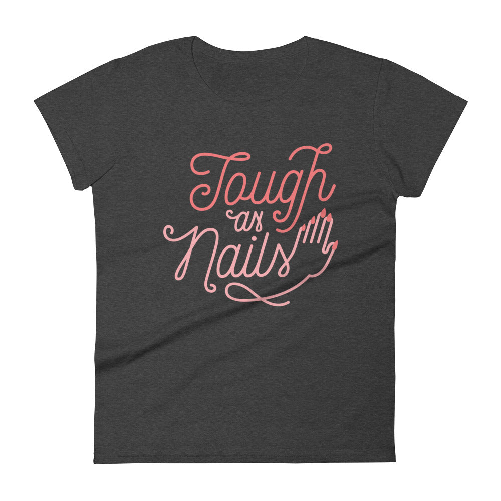 Tough as Nails -- Women's T-Shirt