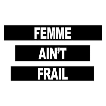 Femme Ain't Frail