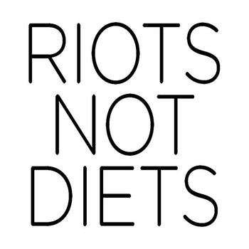 Riots Not Diets