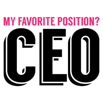 My Favorite Position Is CEO