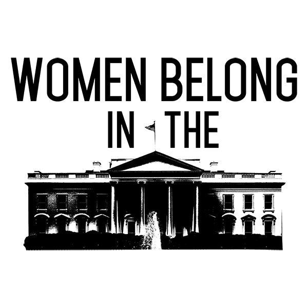 Women Belong In The White House