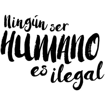 Ningún Ser Humano Es Ilegal