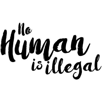 No Human Is Illegal