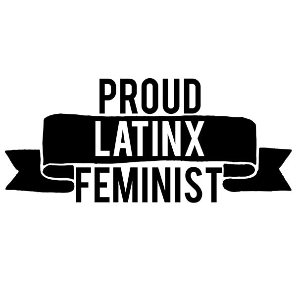Proud Latinx Feminist