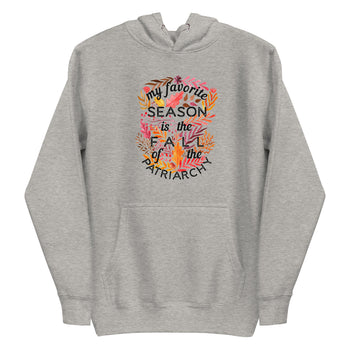 My Favorite Season Is The Fall Of The Patriarchy -- Hoodie