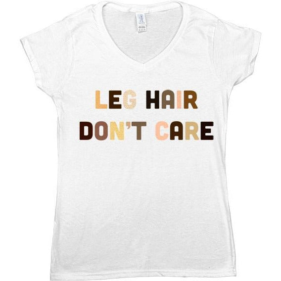 Leg Hair Don't Care -- Women's T-Shirt - Feminist Apparel - 2