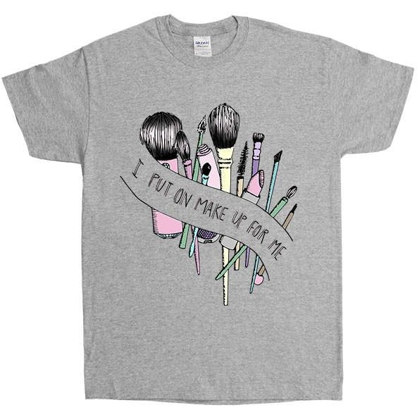 I Put On Make Up For Me -- Unisex T-Shirt - Feminist Apparel - 3