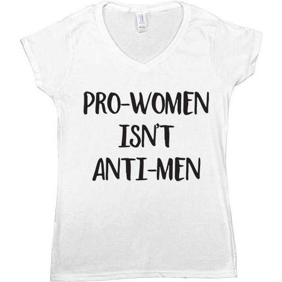 Pro-Women Isn't Anti-Men -- Women's T-Shirt - Feminist Apparel - 6