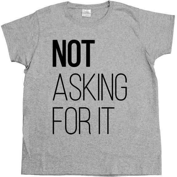 Not Asking For It -- Women's T-Shirt - Feminist Apparel - 6