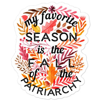 My Favorite Season Is Fall Of The Patriarchy -- Sticker