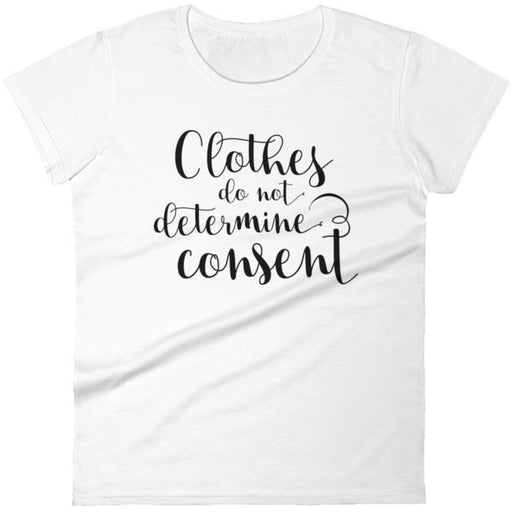 Clothes Do Not Determine Consent -- Women's T-Shirt