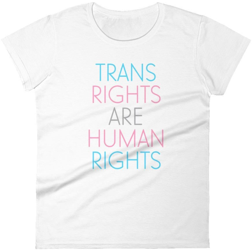 Trans Rights Are Human Rights -- Women's T-Shirt
