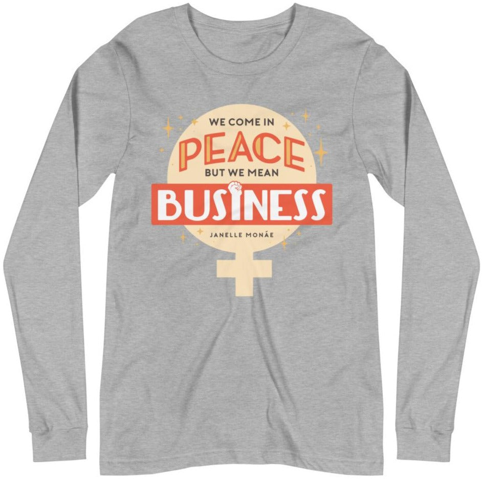 We Come In Peace, But We Mean Business -- Unisex Long Sleeve