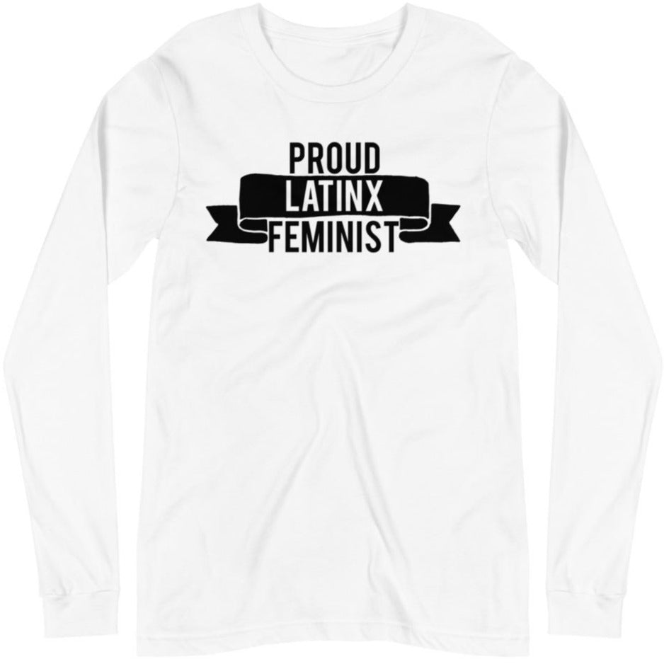 Proud Latinx Feminist -- Unisex Long Sleeve