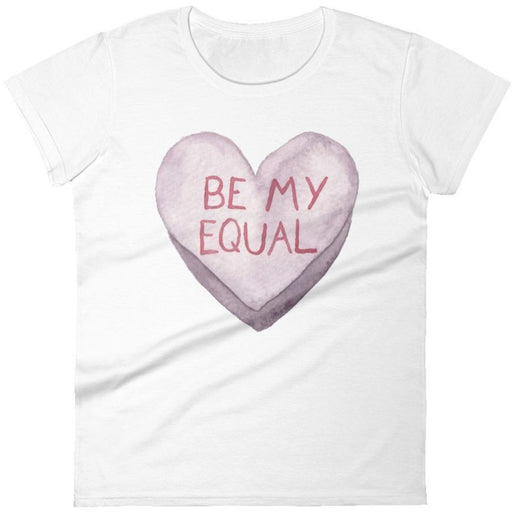Be My Equal -- Women's T-Shirt