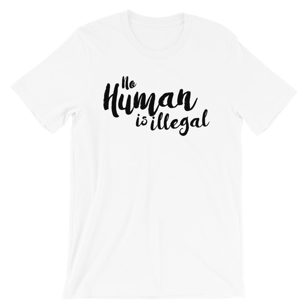 No Human Is Illegal -- Unisex T-Shirt