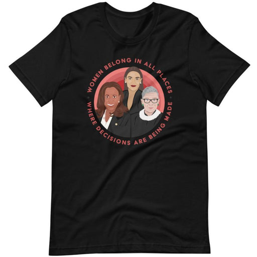 Women Belong In All Places Where Decisions Are Being Made (Kamala Harris) -- Unisex T-Shirt