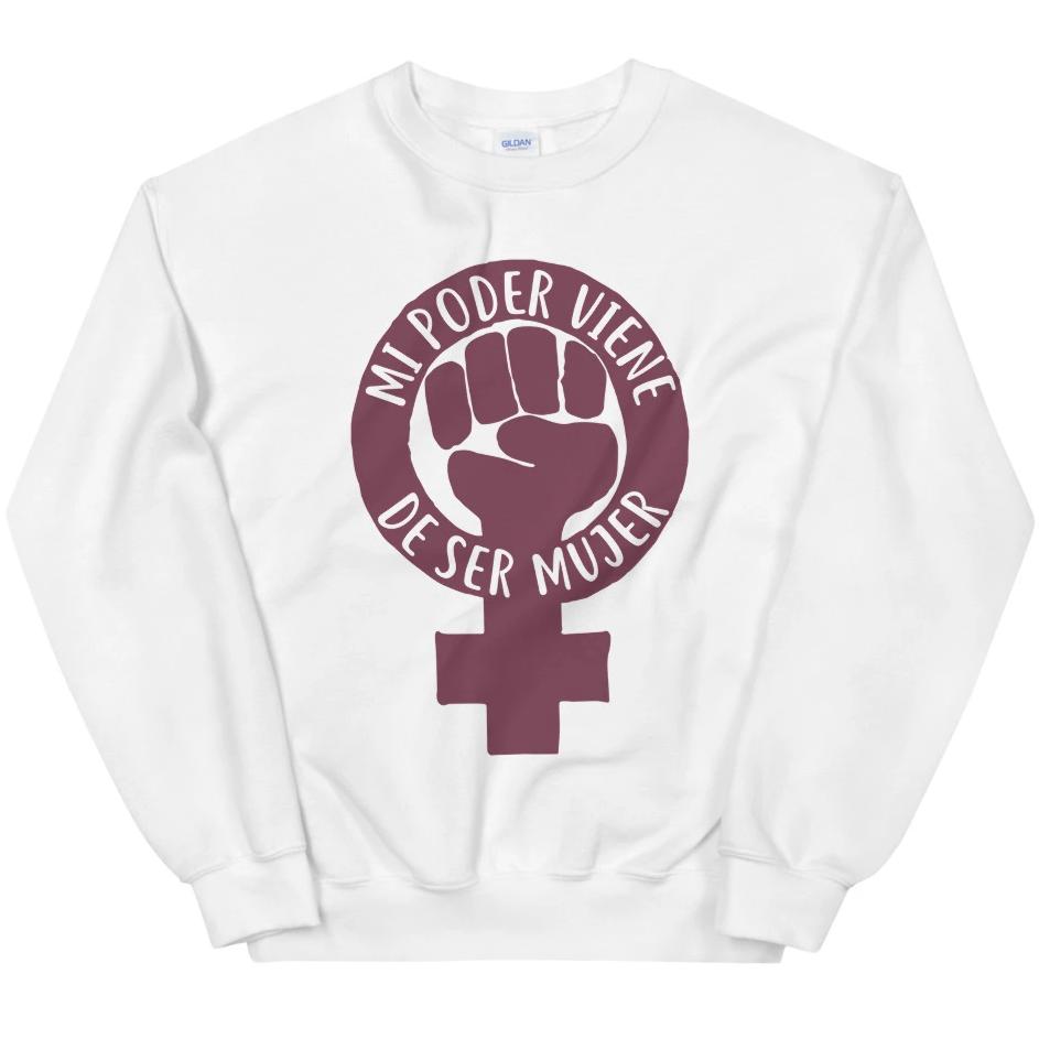 Mi Poder Viene De Ser Mujer -- Sweatshirt
