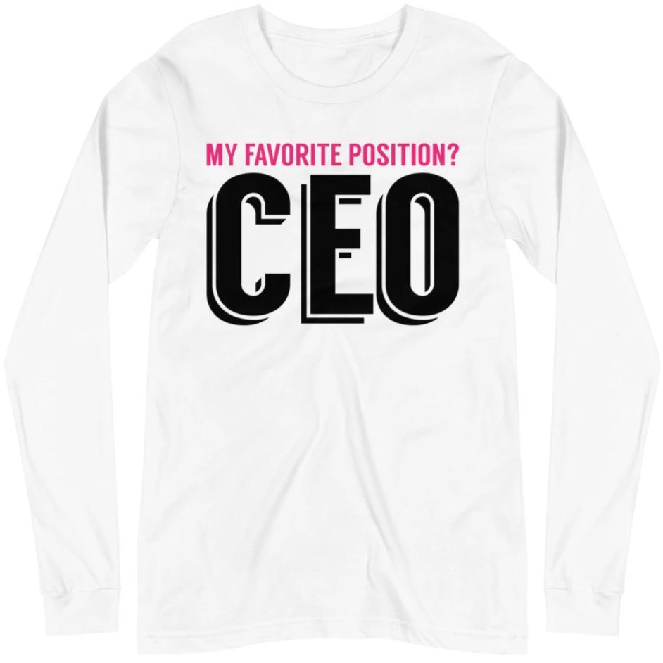 My Favorite Position Is CEO -- Unisex Long Sleeve