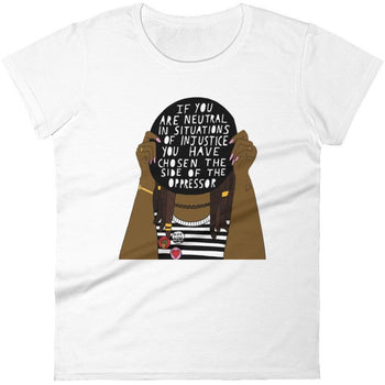 If You Are Neutral In Situations Of Injustice... -- Women's T-Shirt