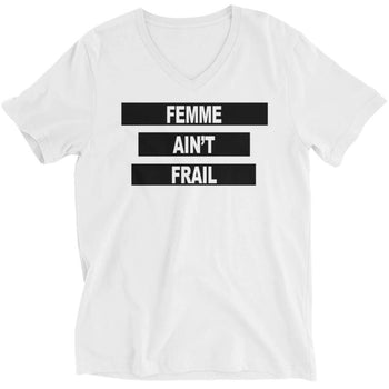 Femme Ain't Frail -- Unisex T-Shirt