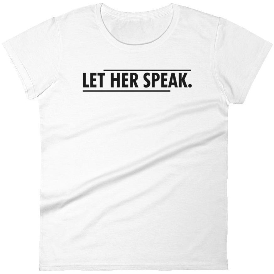 Let Her Speak -- Women's T-Shirt