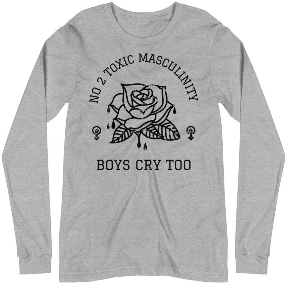 No 2 Toxic Masculinity, Boys Cry Too -- Unisex Long Sleeve