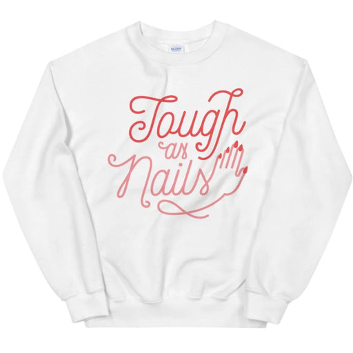 Tough as Nails -- Sweatshirt