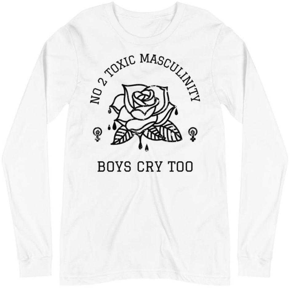 No 2 Toxic Masculinity, Boys Cry Too -- Unisex Long Sleeve