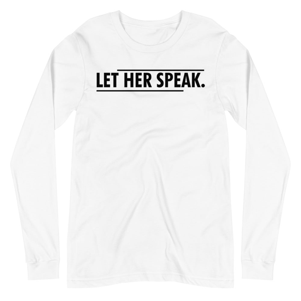 Let Her Speak -- Unisex Long Sleeve