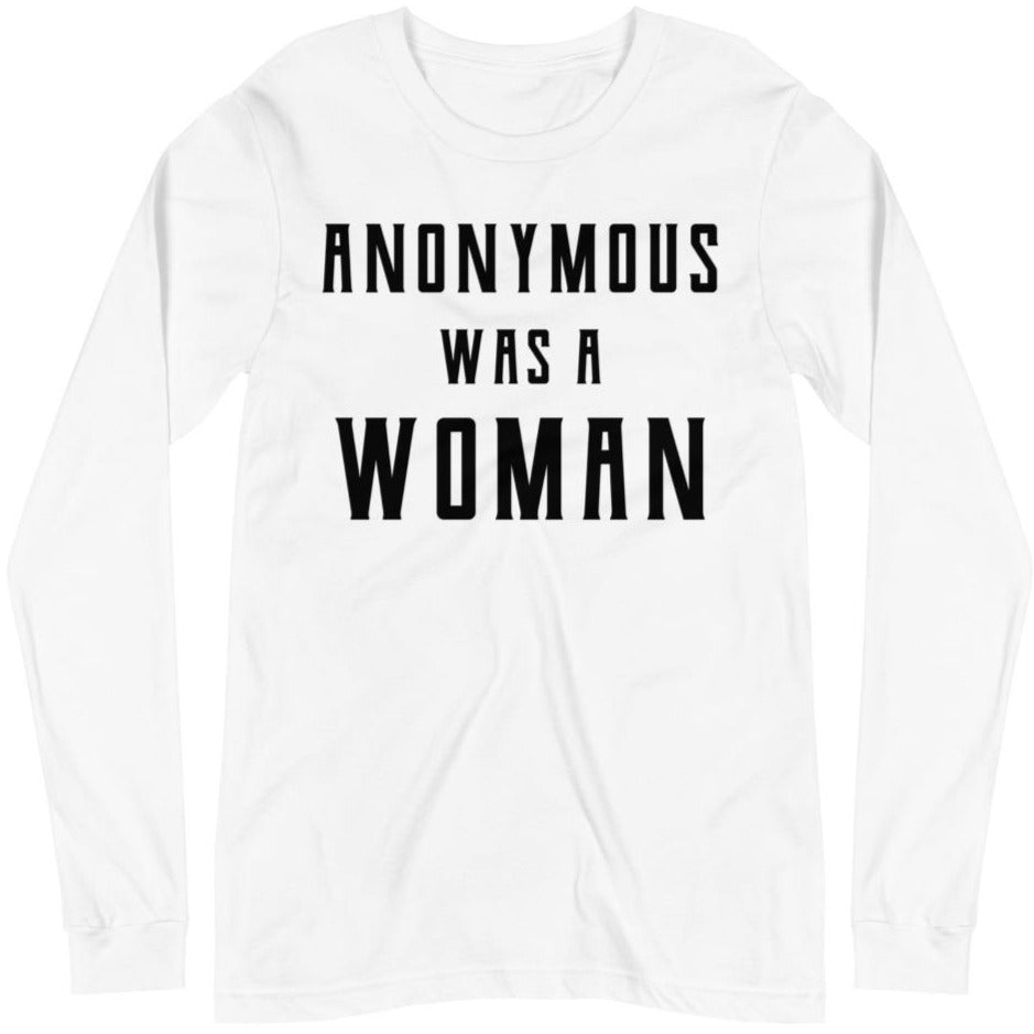 Anonymous Was A Woman -- Unisex Long Sleeve