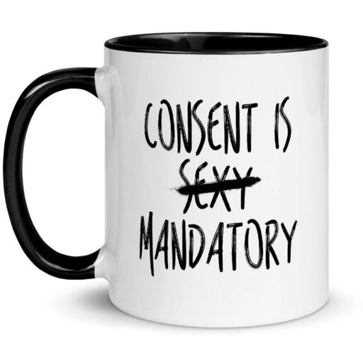 Consent Is Mandatory -- Mug