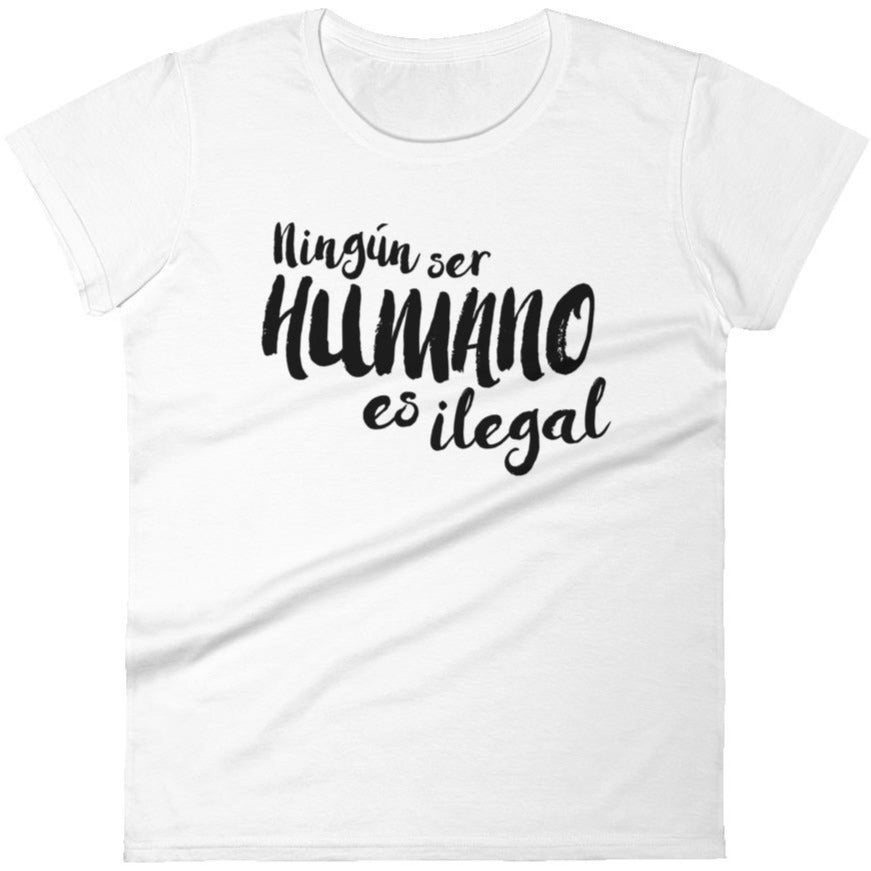 Ningún Ser Humano Es Ilegal -- Women's T-Shirt