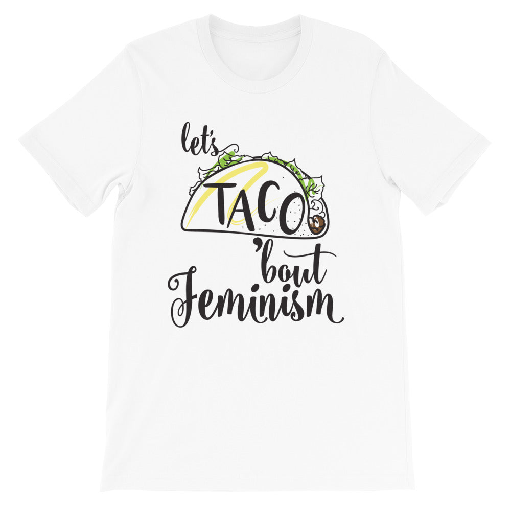 Let's Taco Feminism -- Unisex T-Shirt