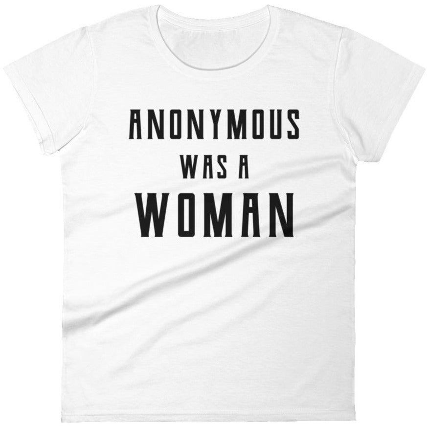 Anonymous Was A Woman -- Women's T-Shirt