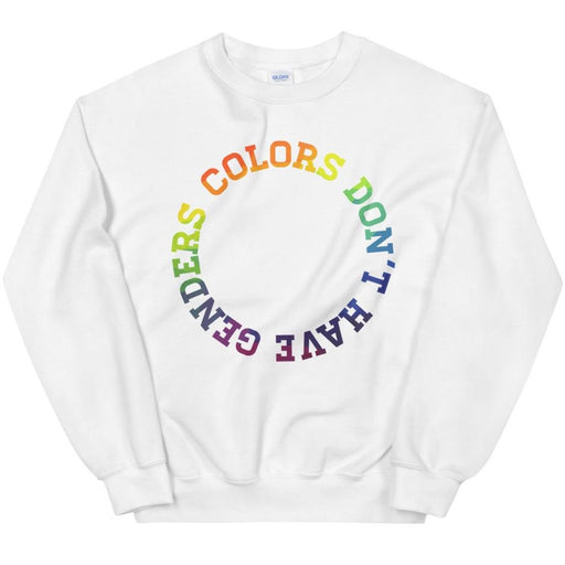 Colors Don't Have Genders -- Sweatshirt