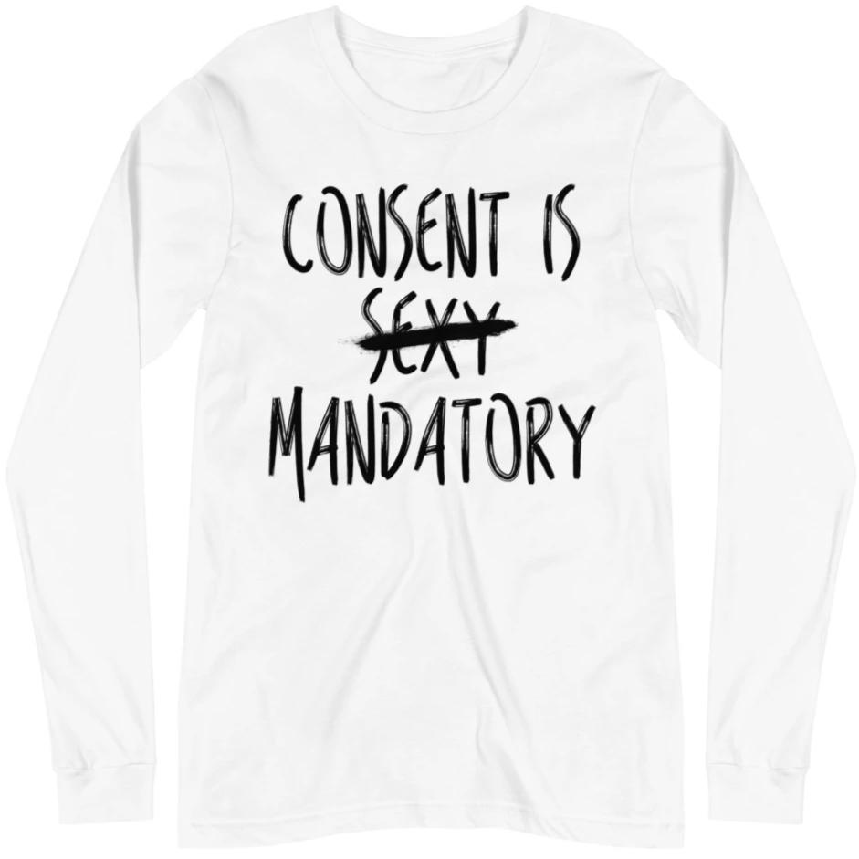 Consent Is Mandatory -- Unisex Long Sleeve