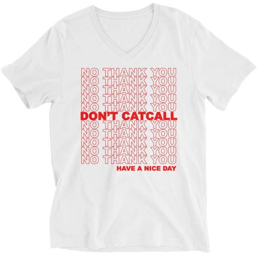 No Thank You, Don't Catcall, Have A Nice Day -- Unisex T-Shirt