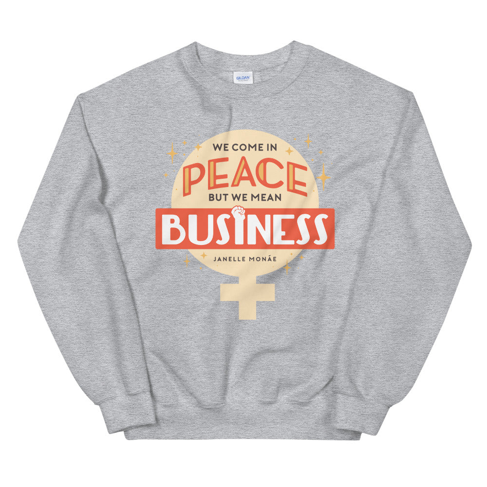 We Come In Peace, But We Mean Business -- Sweatshirt