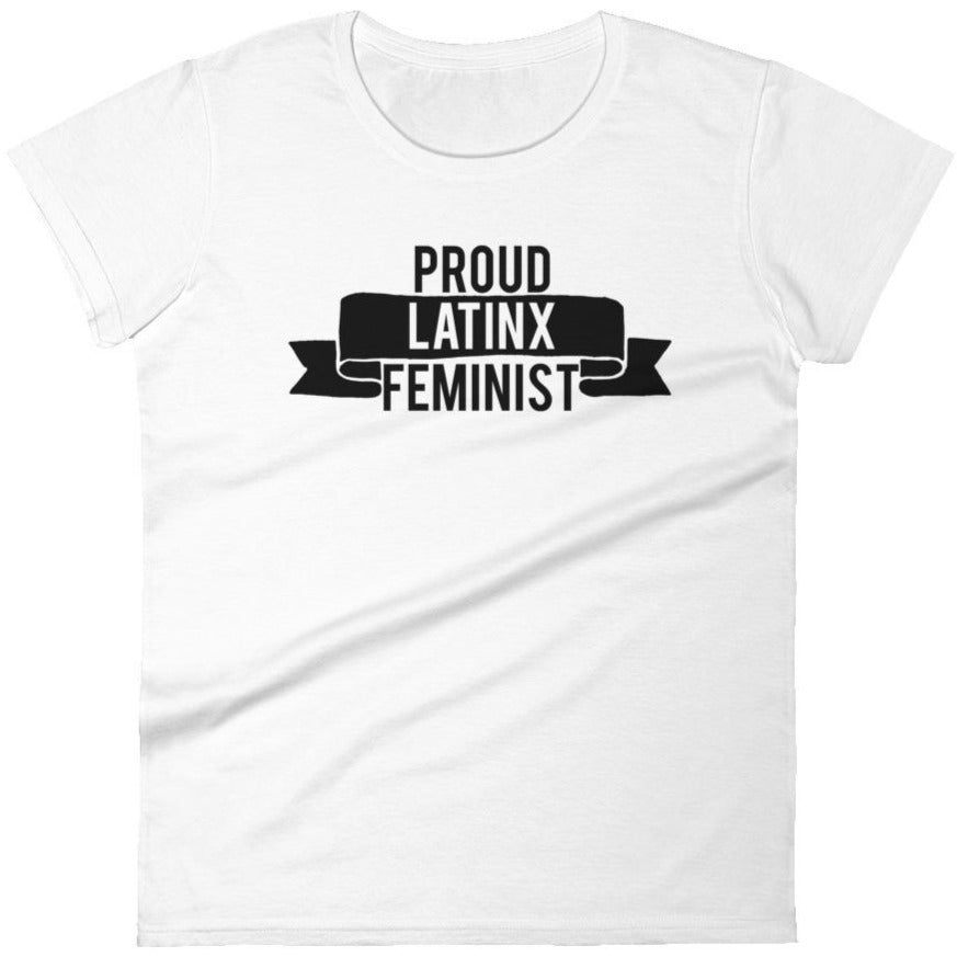 Proud Latinx Feminist -- Women's T-Shirt