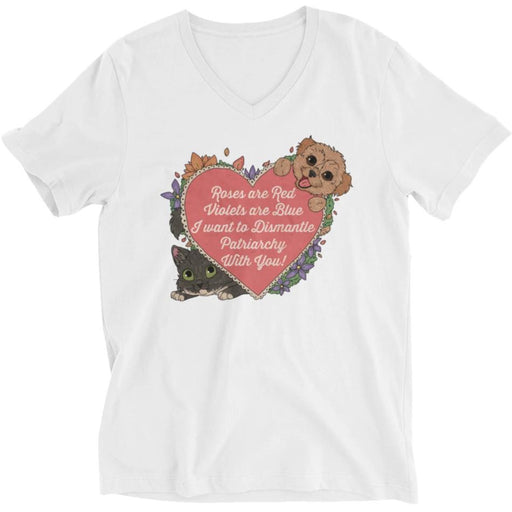 Roses Are Red, Violets Are Blue, I Want To Dismantle The Patriarchy With You -- Unisex T-Shirt