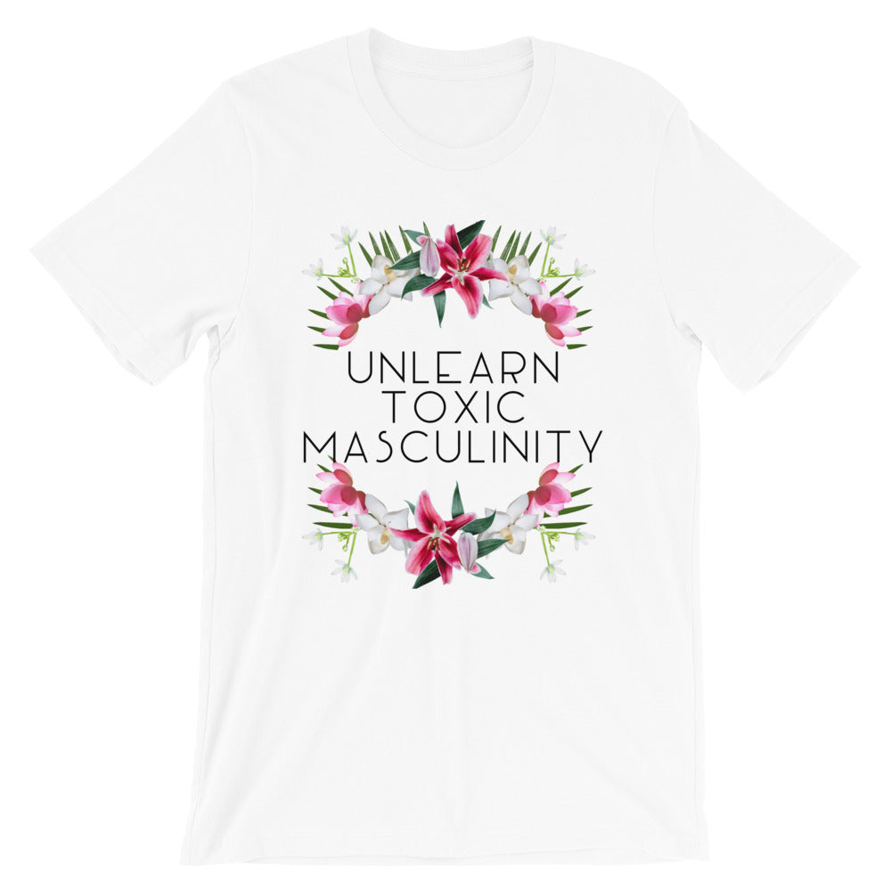 Unlearn Toxic Masculinity -- Unisex T-Shirt