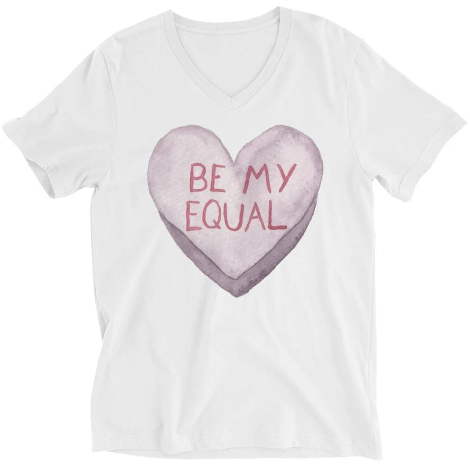 Be My Equal -- Unisex T-Shirt