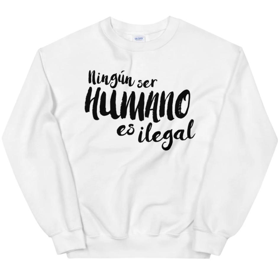 Ningún Ser Humano Es Ilegal -- Sweatshirt