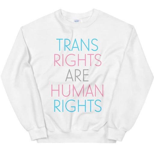 Trans Rights Are Human Rights -- Sweatshirt