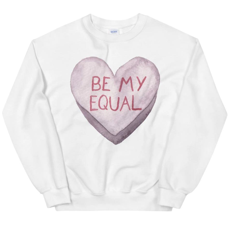 Be My Equal -- Sweatshirt